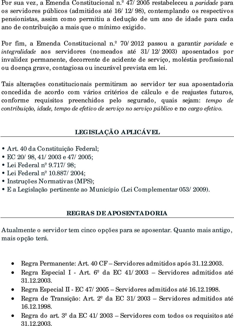 contribuição a mais que o mínimo exigido. Por fim, a Emenda Constitucional n.