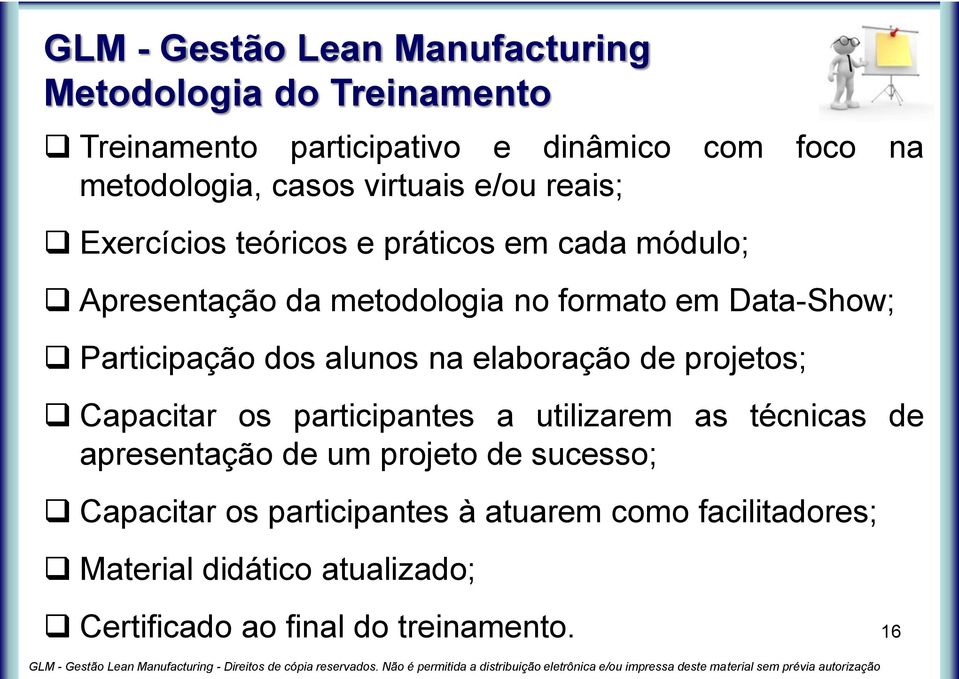 Participação dos alunos na elaboração de projetos; Capacitar os participantes a utilizarem as técnicas de apresentação de um