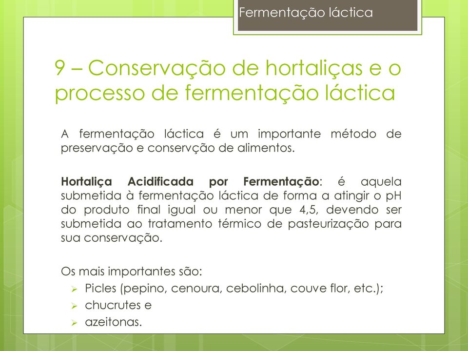 Hortaliça Acidificada por Fermentação: é aquela submetida à fermentação láctica de forma a atingir o ph do produto final