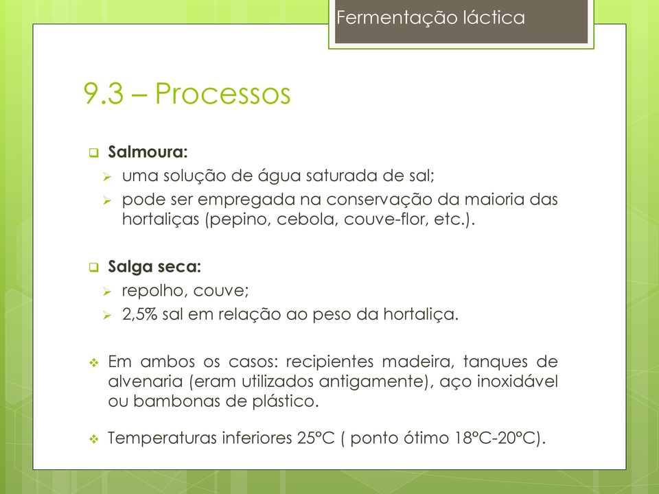 Salga seca: repolho, couve; 2,5% sal em relação ao peso da hortaliça.