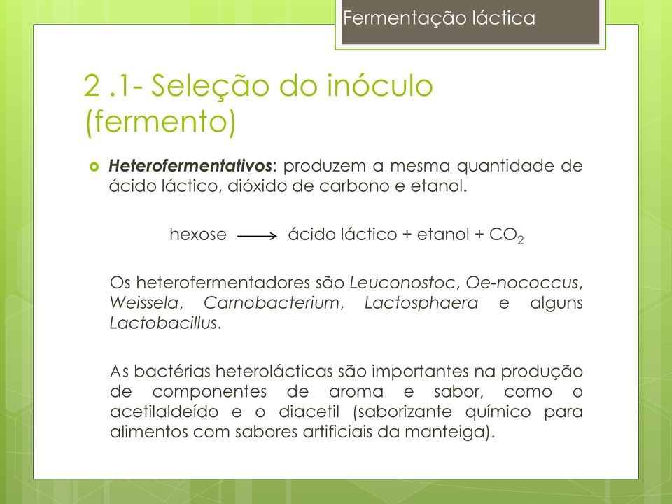 hexose ácido láctico + etanol + CO 2 Os heterofermentadores são Leuconostoc, Oe-nococcus, Weissela, Carnobacterium,