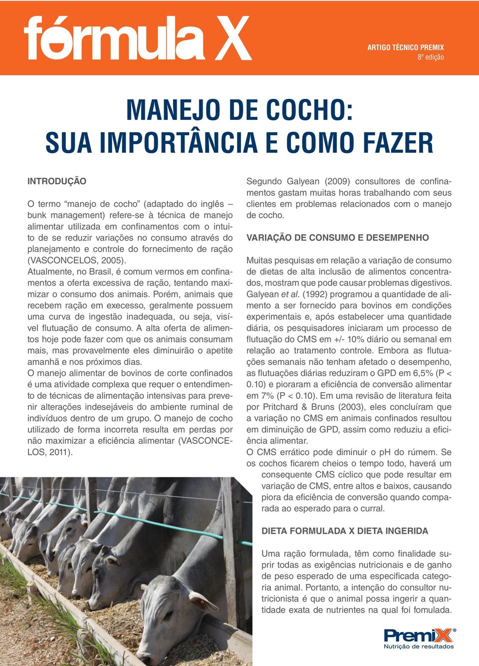 Atualmente, no Brasil, é comum vermos em confinamentos a oferta excessiva de ração, tentando maximizar o consumo dos animais.