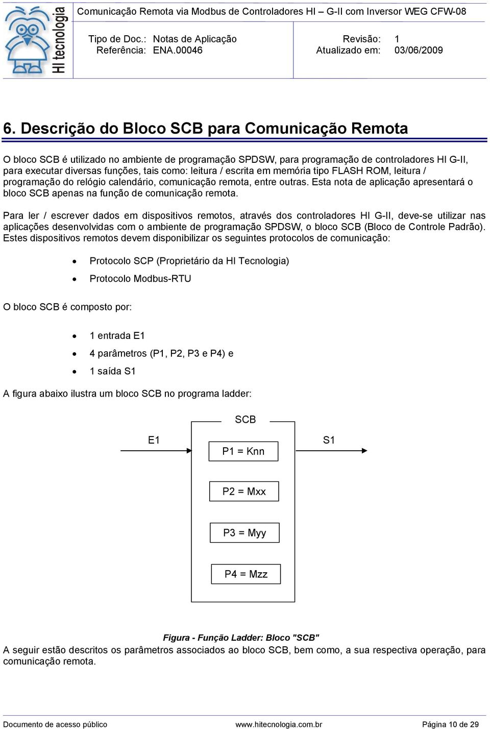 Esta nota de aplicação apresentará o bloco SCB apenas na função de comunicação remota.