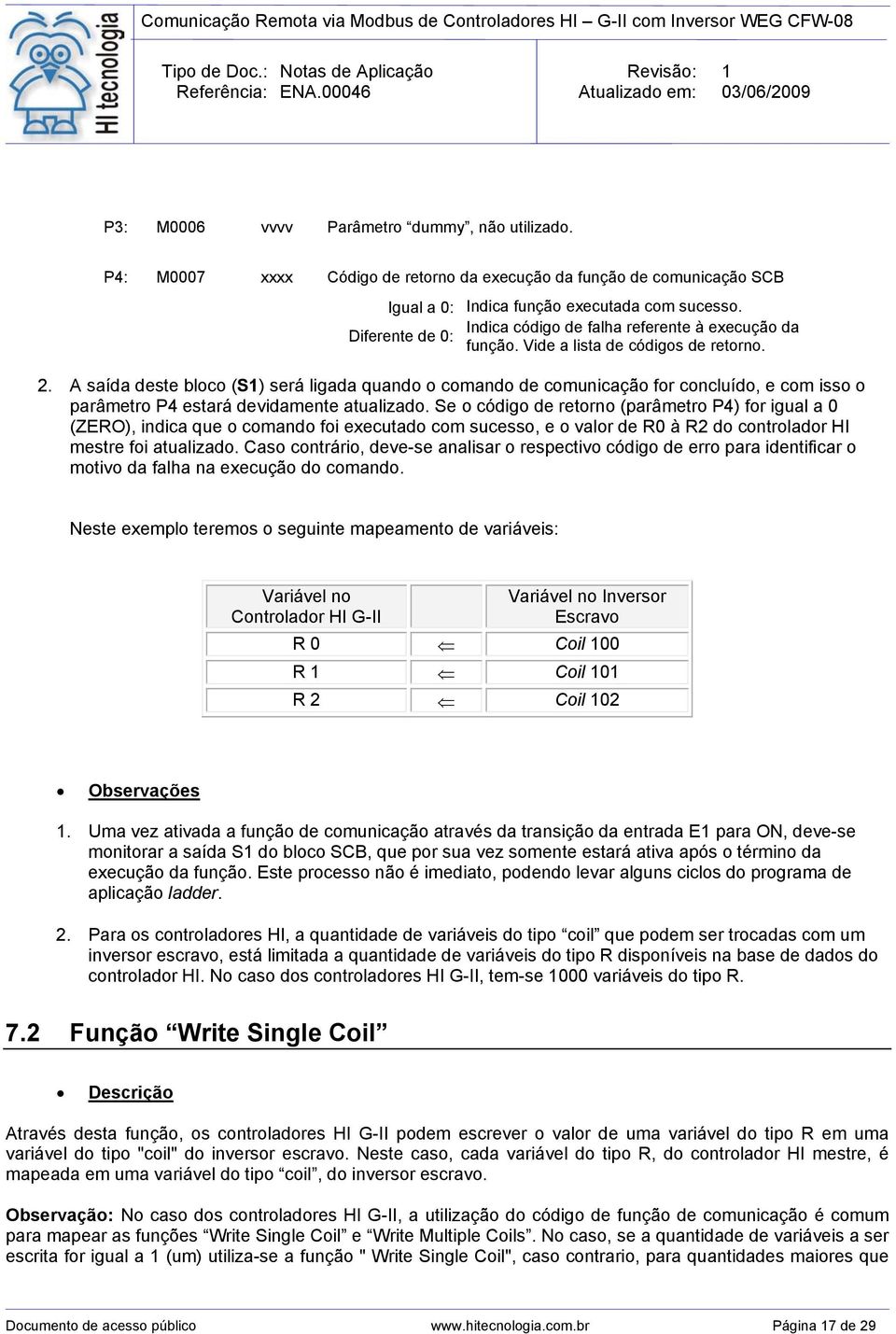 A saída deste bloco (S1) será ligada quando o comando de comunicação for concluído, e com isso o parâmetro P4 estará devidamente atualizado.