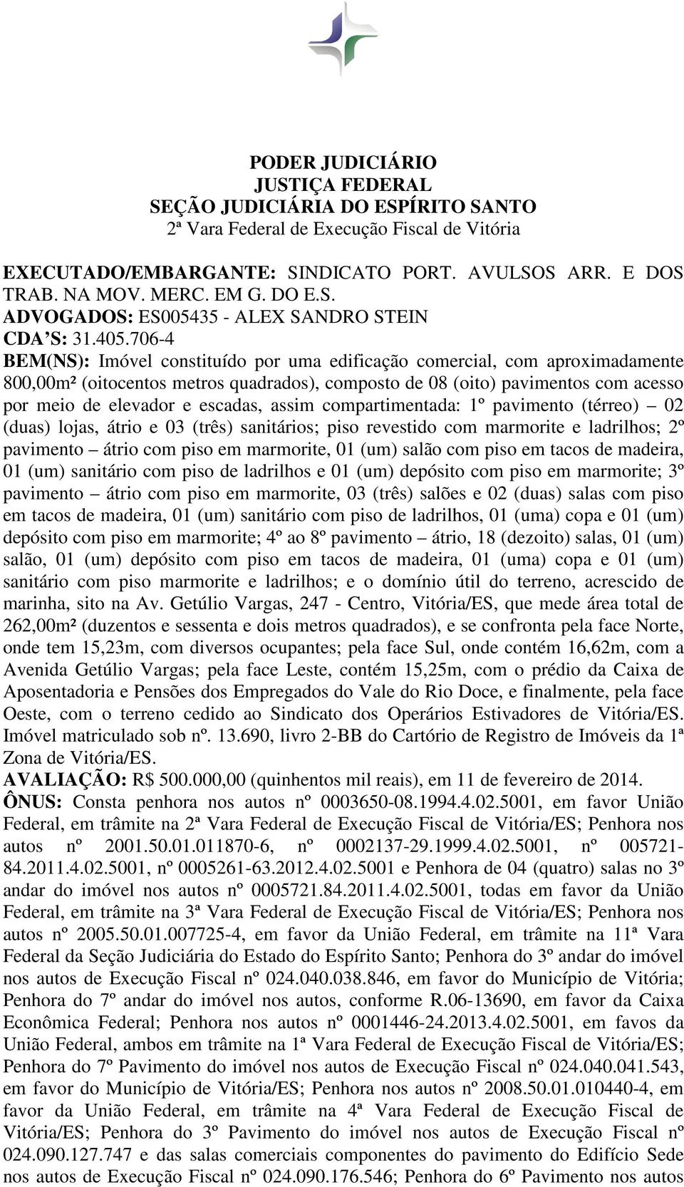 assim compartimentada: 1º pavimento (térreo) 02 (duas) lojas, átrio e 03 (três) sanitários; piso revestido com marmorite e ladrilhos; 2º pavimento átrio com piso em marmorite, 01 (um) salão com piso