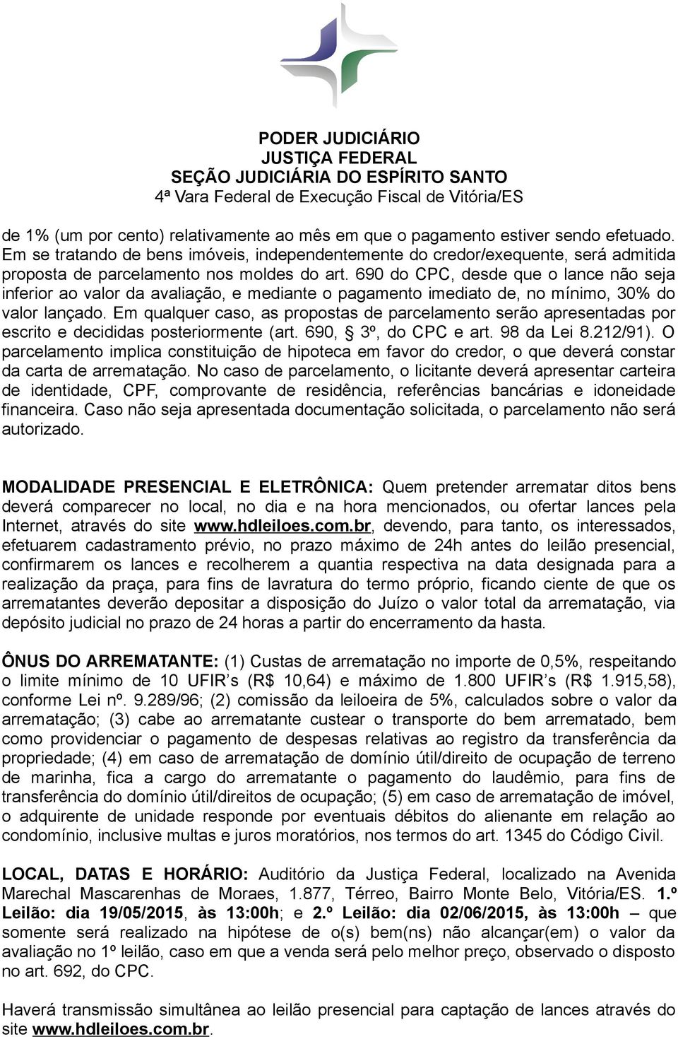 690 do CPC, desde que o lance não seja inferior ao valor da avaliação, e mediante o pagamento imediato de, no mínimo, 30% do valor lançado.