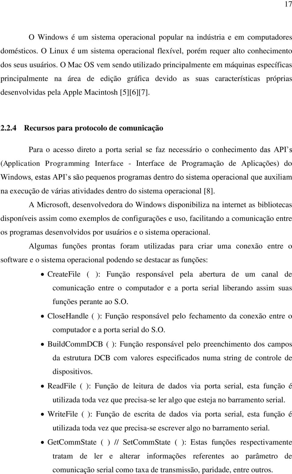 2.4 Recursos para protocolo de comunicação Para o acesso direto a porta serial se faz necessário o conhecimento das API s (Application Programming Interface - Interface de Programação de Aplicações)