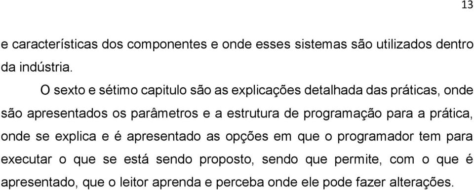 estrutura de programação para a prática, onde se explica e é apresentado as opções em que o programador tem para