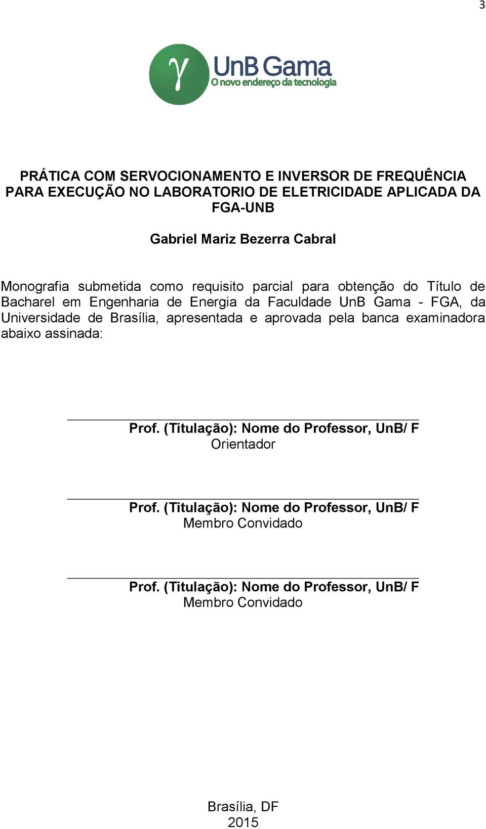 Universidade de Brasília, apresentada e aprovada pela banca examinadora abaixo assinada: Prof.