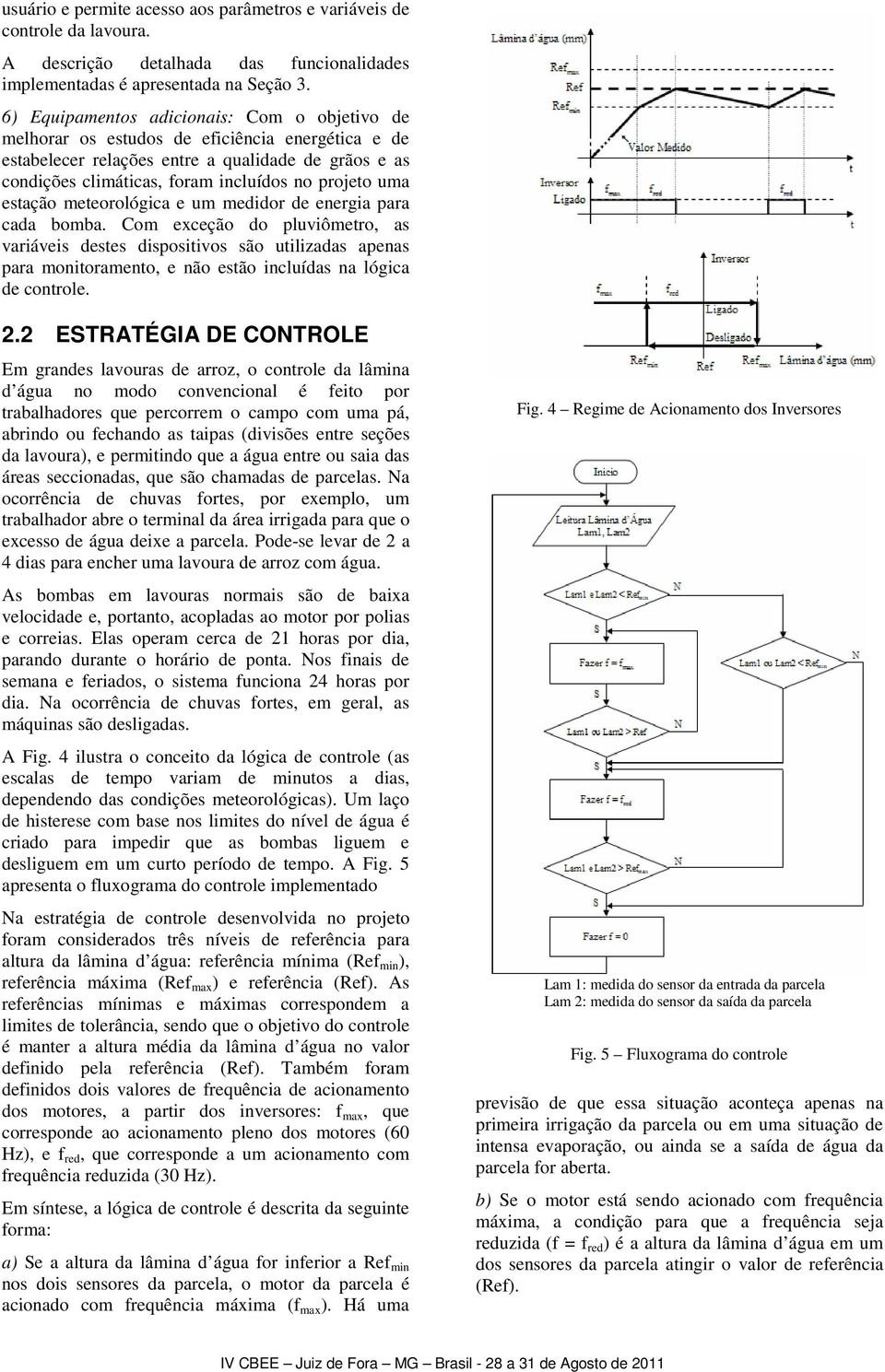 uma estação meteorológica e um medidor de energia para cada bomba.