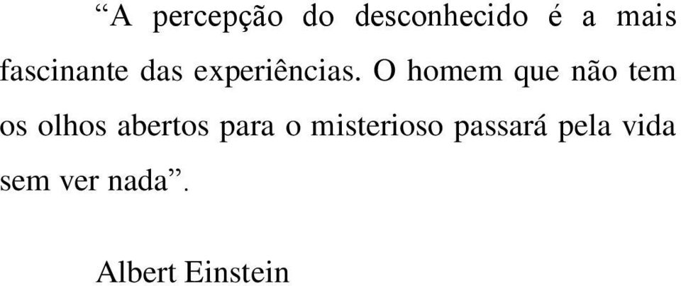 O homem que não tem os olhos abertos para