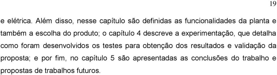 do produto; o capítulo 4 descreve a experimentação, que detalha como foram desenvolvidos