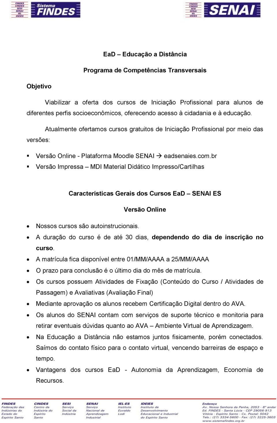 br Versão Impressa MDI Material Didático Impresso/Cartilhas Características Gerais dos Cursos EaD SENAI ES Versão Online Nossos cursos são autoinstrucionais.