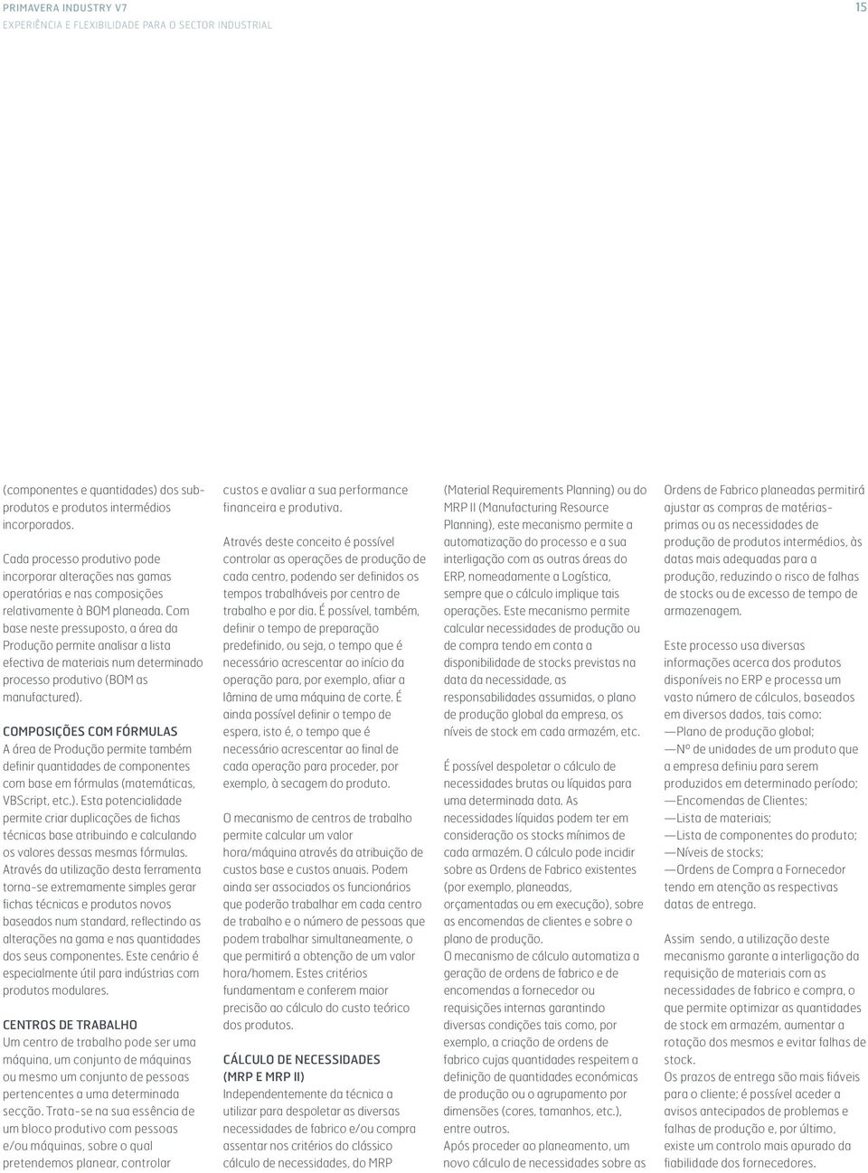 Planning), este mecanismo permite a primas ou as necessidades de Através deste conceito é possível automatização do processo e a sua produção de produtos intermédios, às Cada processo produtivo pode