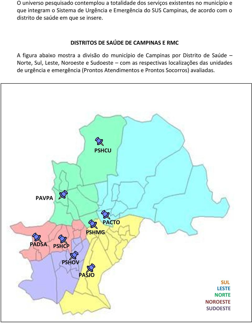 DISTRITOS DE SAÚDE DE CAMPINAS E RMC A figura abaixo mostra a divisão do município de Campinas por Distrito de Saúde Norte, Sul, Leste,