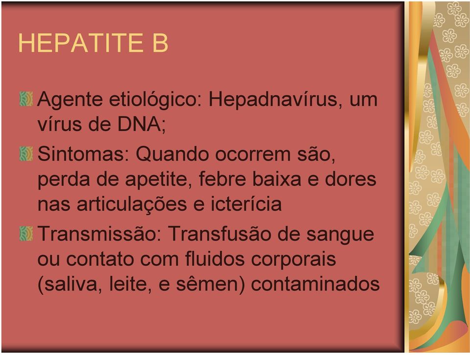 dores nas articulações e icterícia Transmissão: Transfusão de