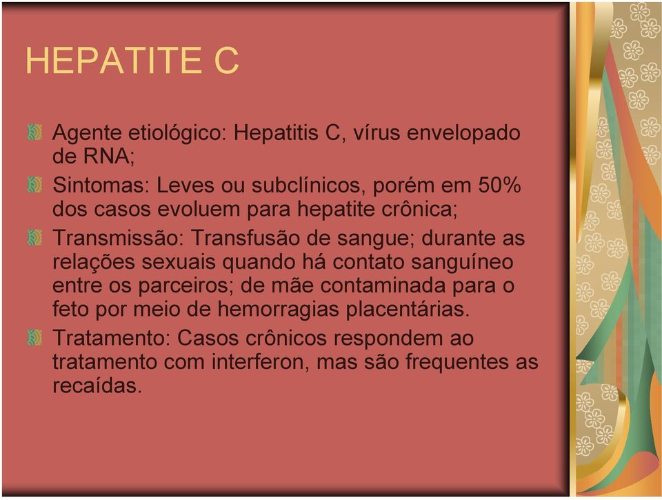 sexuais quando há contato sanguíneo entre os parceiros; de mãe contaminada para o feto por meio de