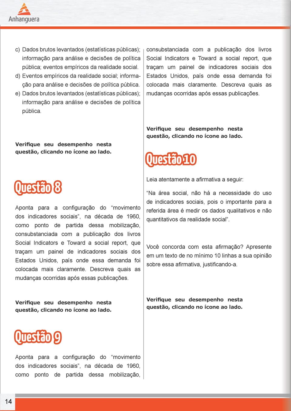 e) Dados brutos levantados (estatísticas públicas); informação para análise e decisões de política pública.