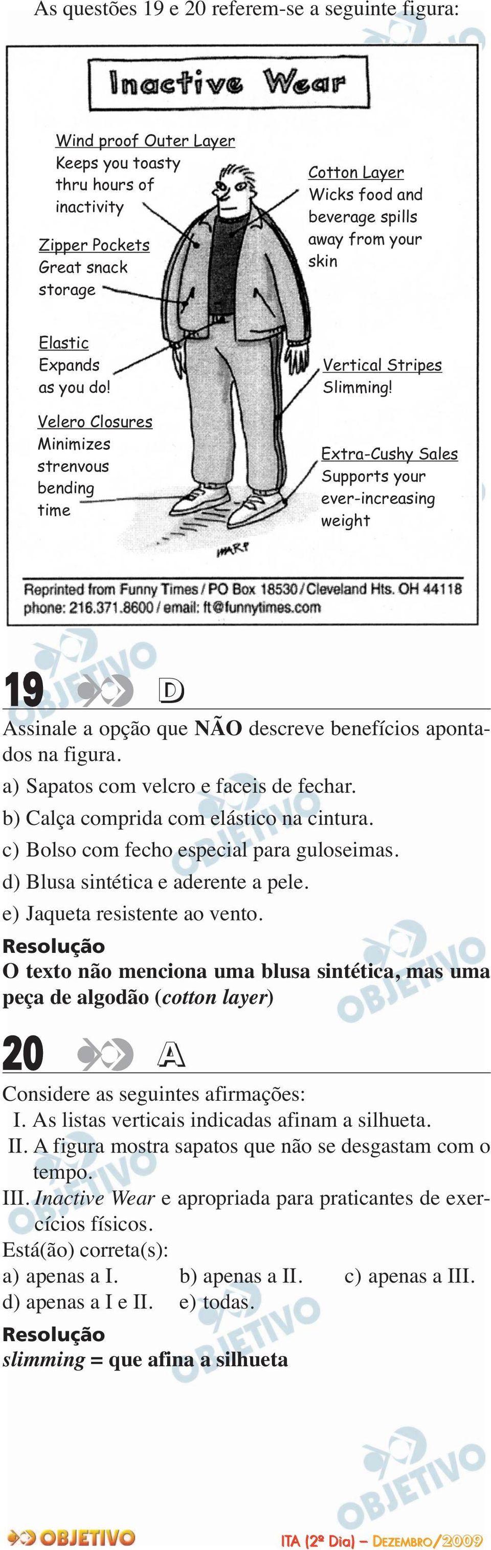 Extra-Cushy Sales Supports your ever-increasing weight 19 D Assinale a opção que NÃO descreve benefícios aponta - dos na figura. a) Sapatos com velcro e faceis de fechar.