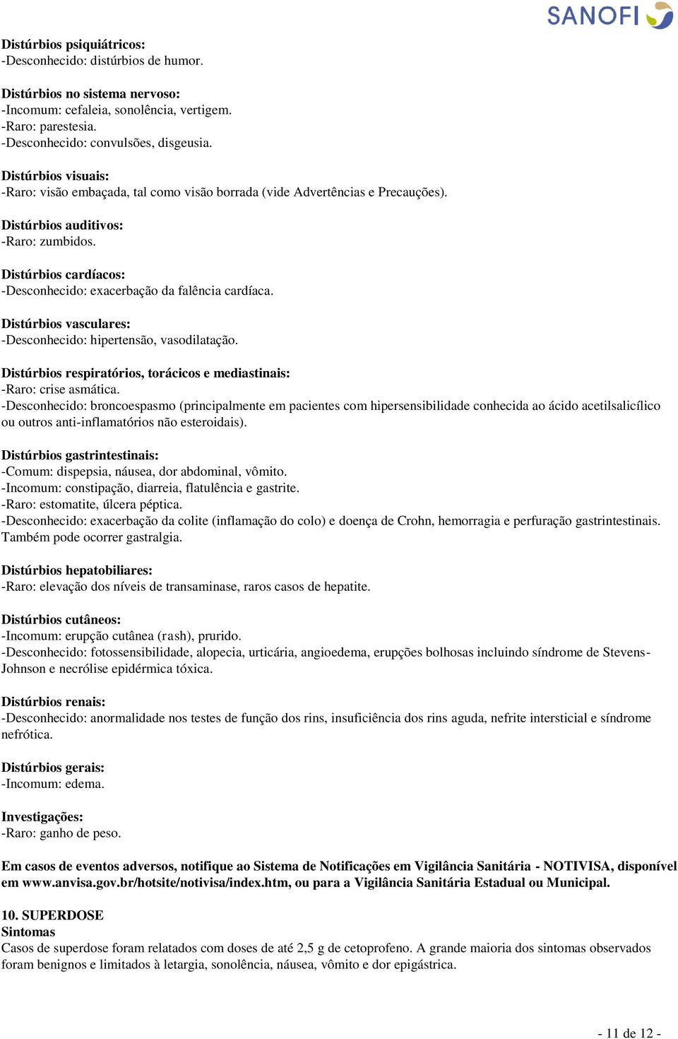 Distúrbios cardíacos: -Desconhecido: exacerbação da falência cardíaca. Distúrbios vasculares: -Desconhecido: hipertensão, vasodilatação.