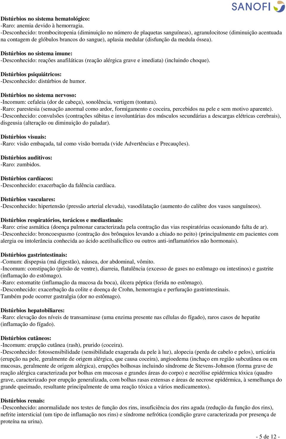 óssea). Distúrbios no sistema imune: -Desconhecido: reações anafiláticas (reação alérgica grave e imediata) (incluindo choque). Distúrbios psiquiátricos: -Desconhecido: distúrbios de humor.