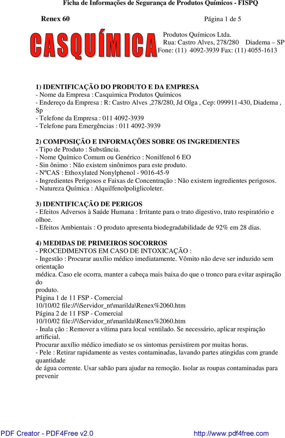 - Nome Químico Comum ou Genérico : Nonilfenol 6 EO - Sin ônimo : Não existem sinônimos para este produto.