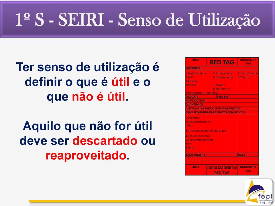 Ferramentas escritório TAG DATE Feito por NOME DO ITEM QUANTIDADE JUSTIFICATIVA PARA O ITEM CLASSIFICADO AÇÃO REQUERIDA PARA OBJETO COM RED TAG 1.Descartar 2.