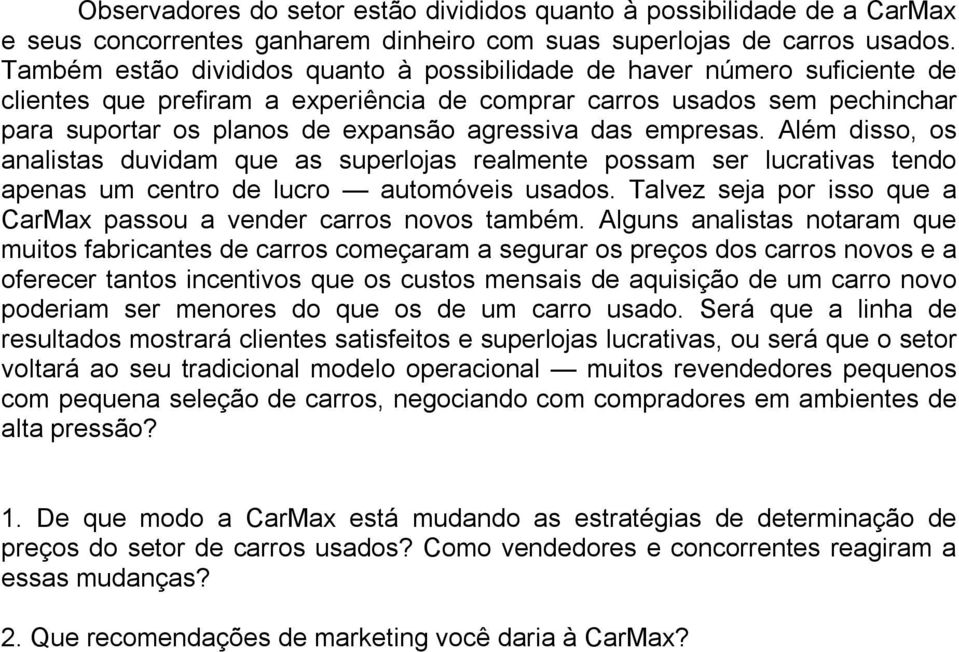 das empresas. Além disso, os analistas duvidam que as superlojas realmente possam ser lucrativas tendo apenas um centro de lucro automóveis usados.