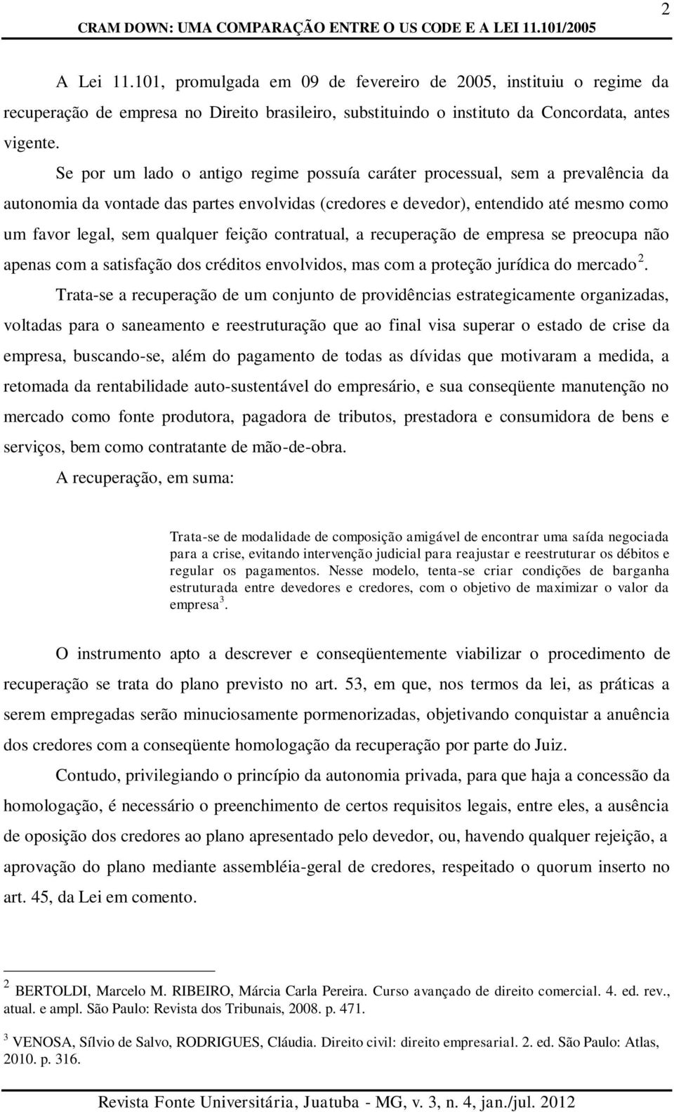 Se por um lado o antigo regime possuía caráter processual, sem a prevalência da autonomia da vontade das partes envolvidas (credores e devedor), entendido até mesmo como um favor legal, sem qualquer