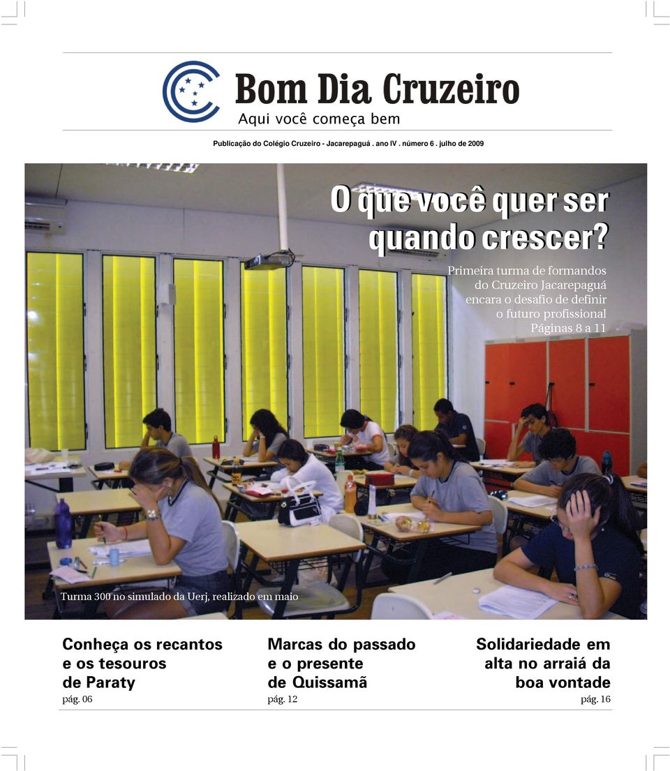 Primeira turma de formandos do Cruzeiro Jacarepaguá encara o desafio de definir o futuro profissional Páginas 8 a