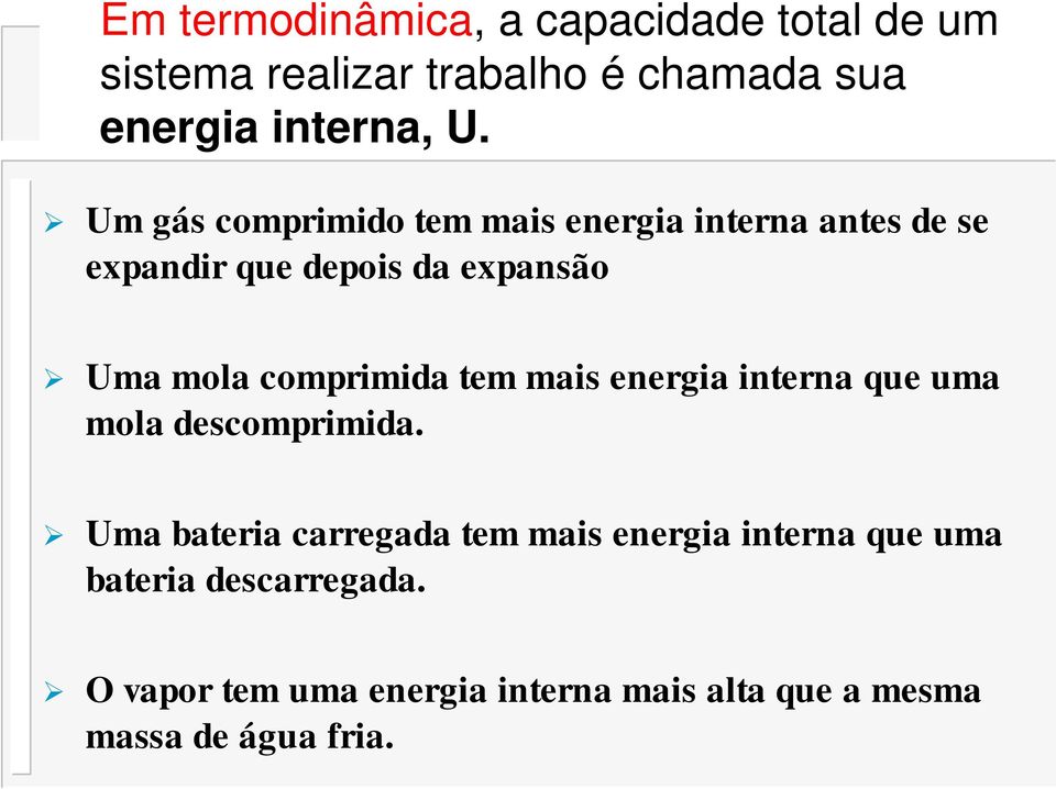 comprimida tem mais energia interna que uma mola descomprimida.