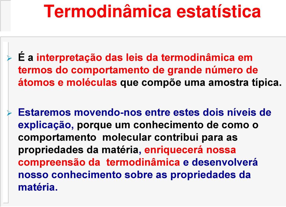 Estaremos movendo-nos entre estes dois níveis de explicação, porque um conhecimento de como o comportamento