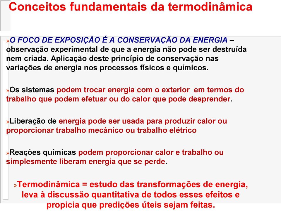 »os sistemas podem trocar energia com o exterior em termos do trabalho que podem efetuar ou do calor que pode desprender.