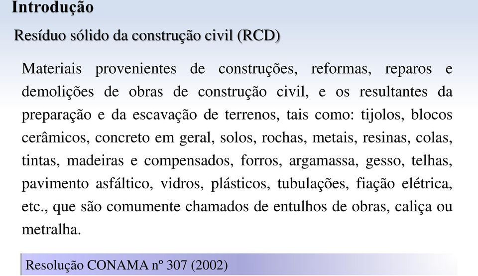 rochas, metais, resinas, colas, tintas, madeiras e compensados, forros, argamassa, gesso, telhas, pavimento asfáltico, vidros,