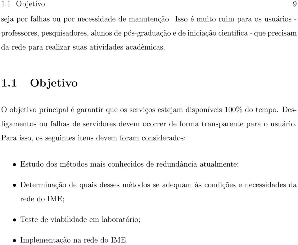 acadêmicas. 1.1 Objetivo O objetivo principal é garantir que os serviços estejam disponíveis 100% do tempo.