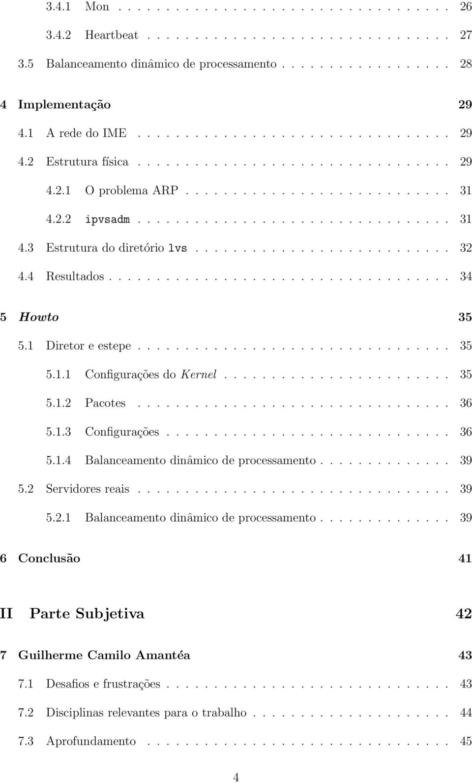 .......................... 32 4.4 Resultados.................................... 34 5 Howto 35 5.1 Diretor e estepe................................. 35 5.1.1 Configurações do Kernel........................ 35 5.1.2 Pacotes.