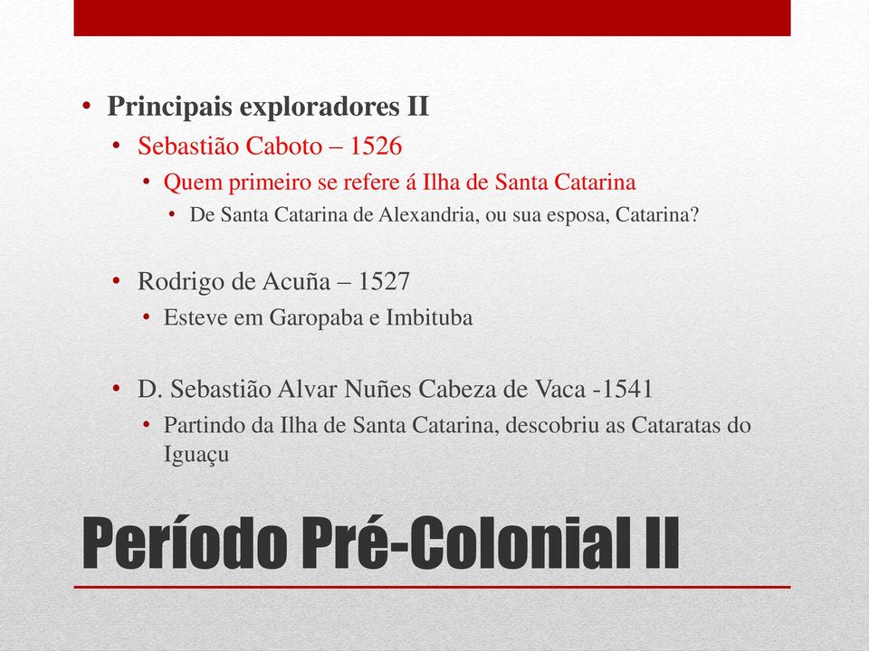 Rodrigo de Acuña 1527 Esteve em Garopaba e Imbituba D.