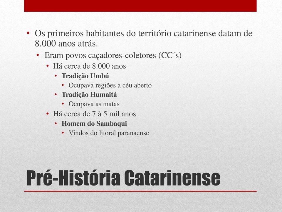 000 anos Tradição Umbú Ocupava regiões a céu aberto Tradição Humaitá Ocupava