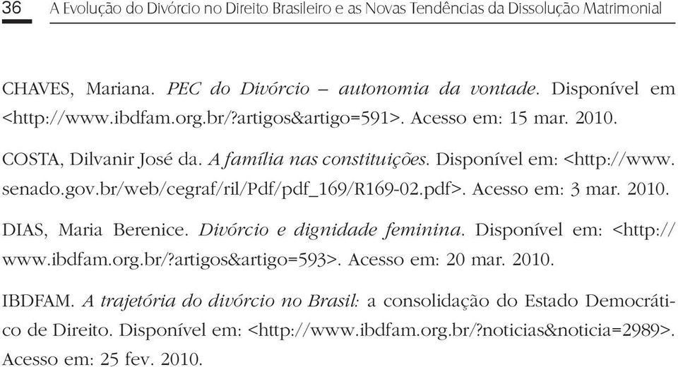 br/web/cegraf/ril/pdf/pdf_169/r169-02.pdf>. Acesso em: 3 mar. 2010. DIAS, Maria Berenice. Divórcio e dignidade feminina. Disponível em: <http:// www.ibdfam.org.br/?artigos&artigo=593>.