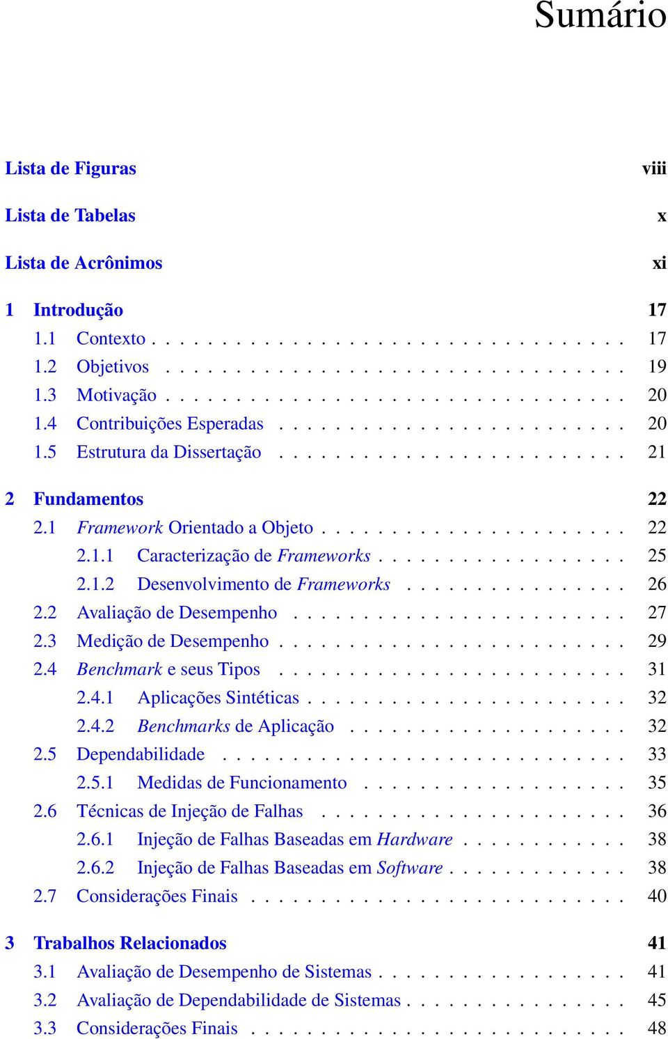 1 Framework Orientado a Objeto...................... 22 2.1.1 Caracterização de Frameworks.................. 25 2.1.2 Desenvolvimento de Frameworks................ 26 2.2 Avaliação de Desempenho.