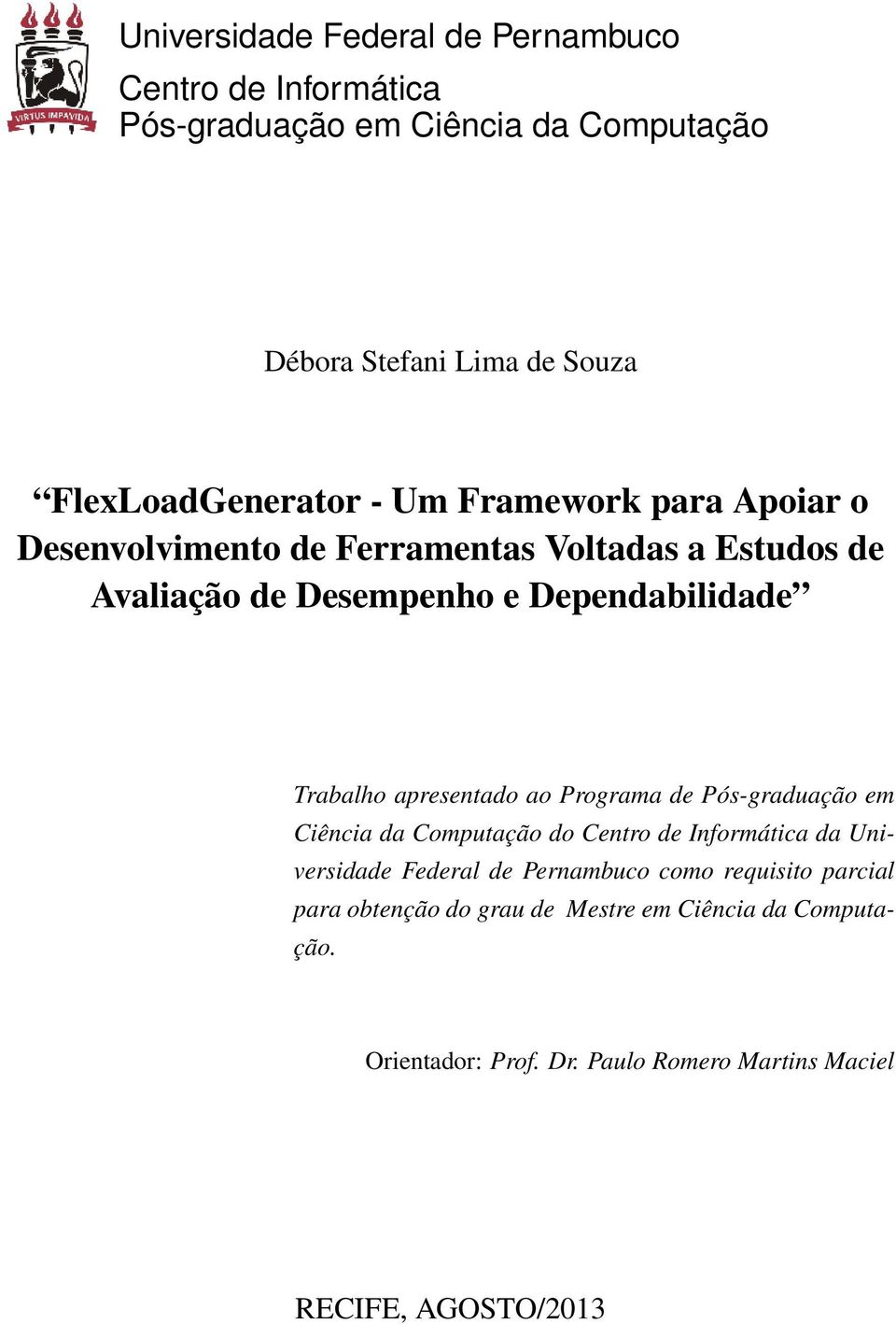 Dependabilidade Trabalho apresentado ao Programa de Pós-graduação em Ciência da Computação do Centro de Informática da Universidade