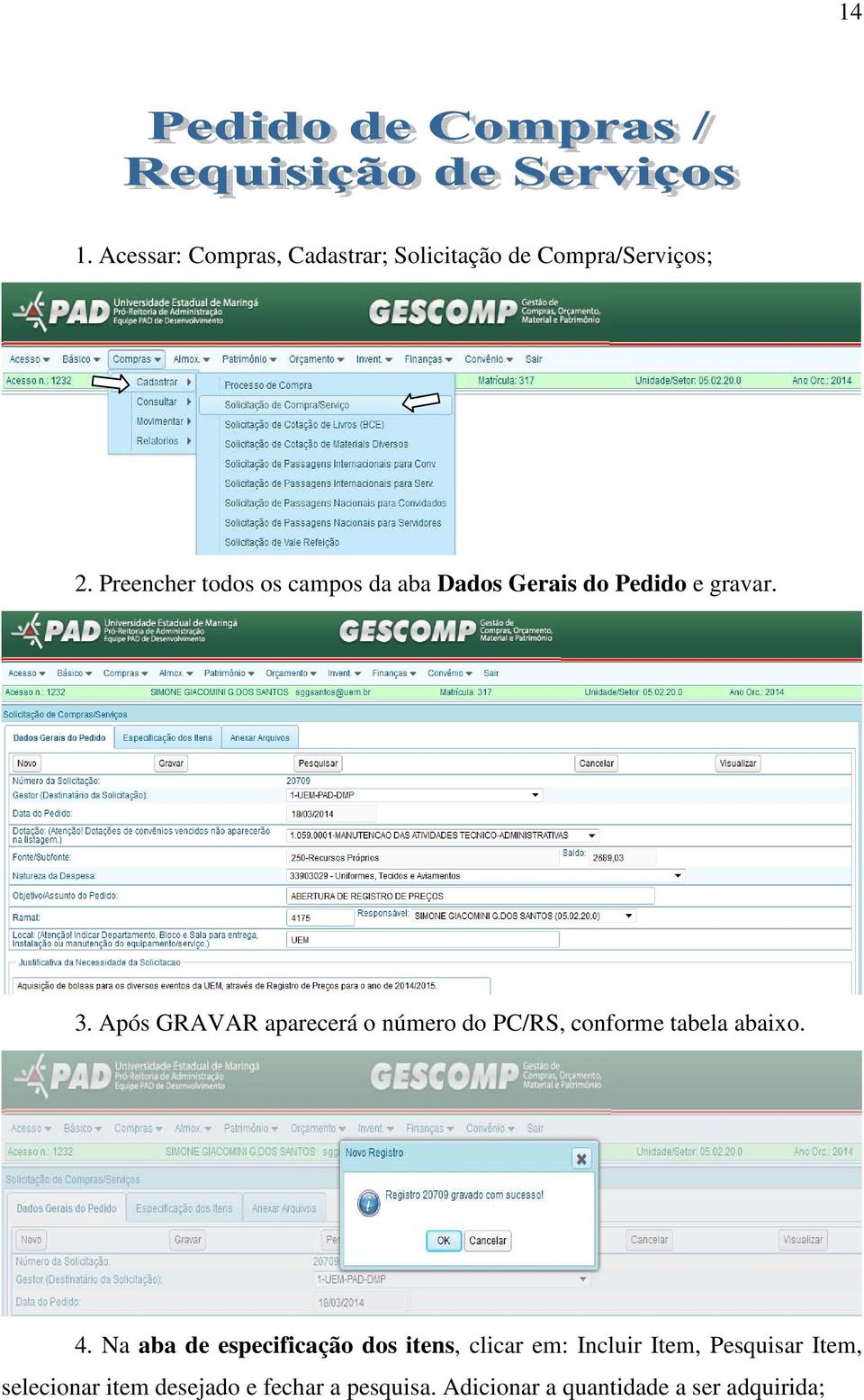 Após GRAVAR aparecerá o número do PC/RS, conforme tabela abaixo. 4.