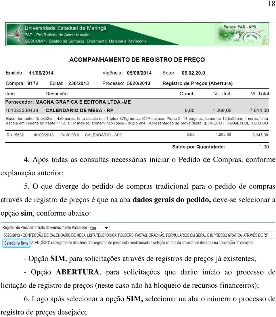 a opção sim, conforme abaixo: - Opção SIM, para solicitações através de registros de preços já existentes; - Opção ABERTURA, para solicitações que darão