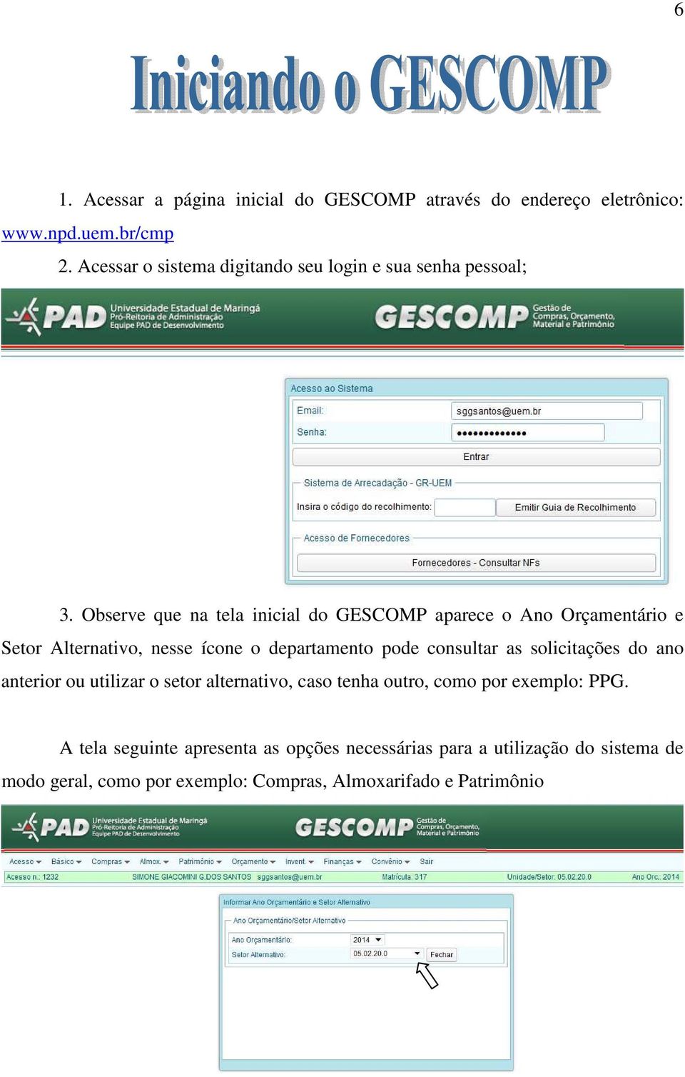 Observe que na tela inicial do GESCOMP aparece o Ano Orçamentário e Setor Alternativo, nesse ícone o departamento pode consultar as