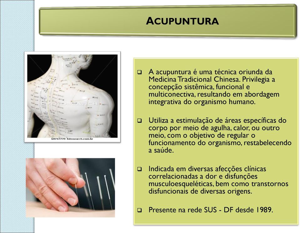 Utiliza a estimulação de áreas específicas do corpo por meio de agulha, calor, ou outro meio, com o objetivo de regular o funcionamento