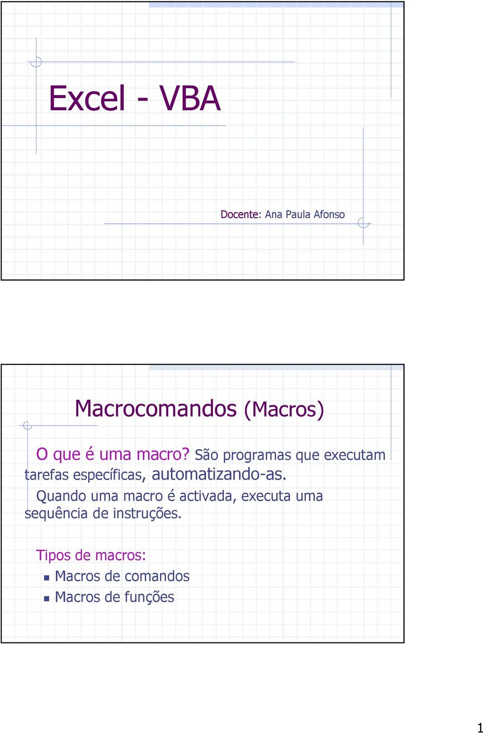 São programas que executam tarefas específicas, automatizando-as.