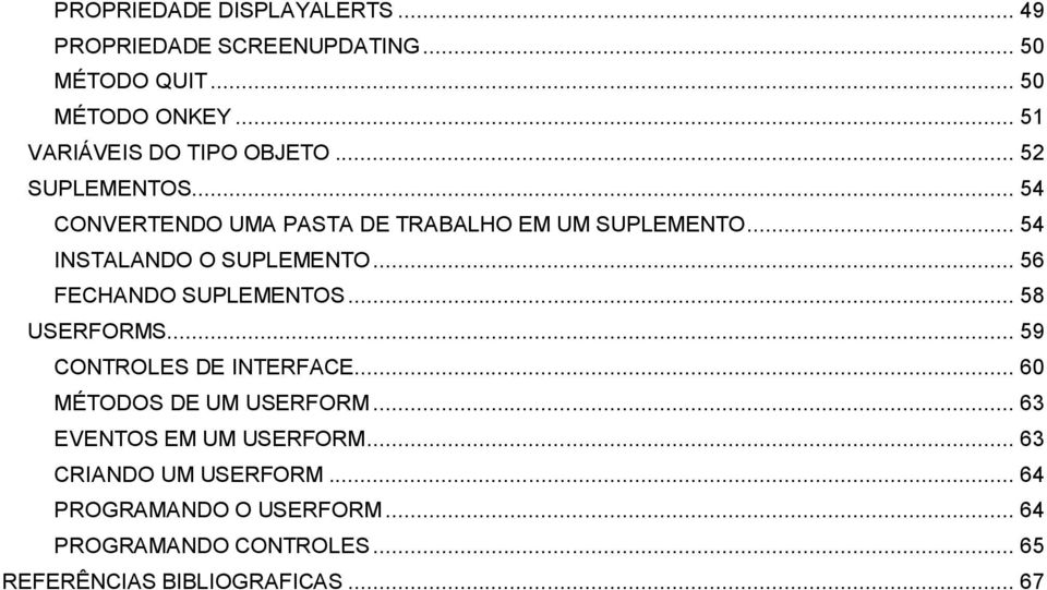 .. 54 INSTALANDO O SUPLEMENTO... 56 FECHANDO SUPLEMENTOS... 58 USERFORMS... 59 CONTROLES DE INTERFACE.