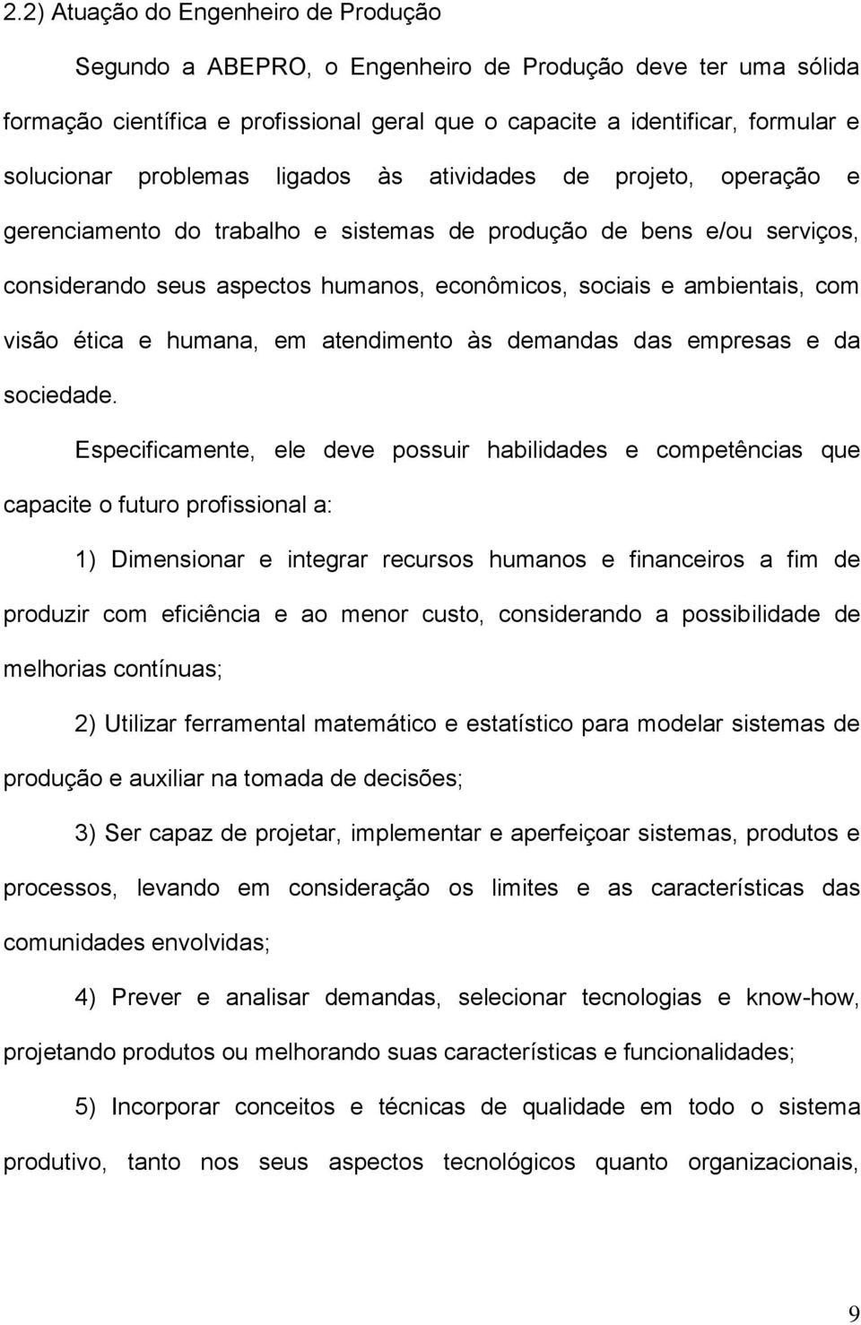 com visão ética e humana, em atendimento às demandas das empresas e da sociedade.