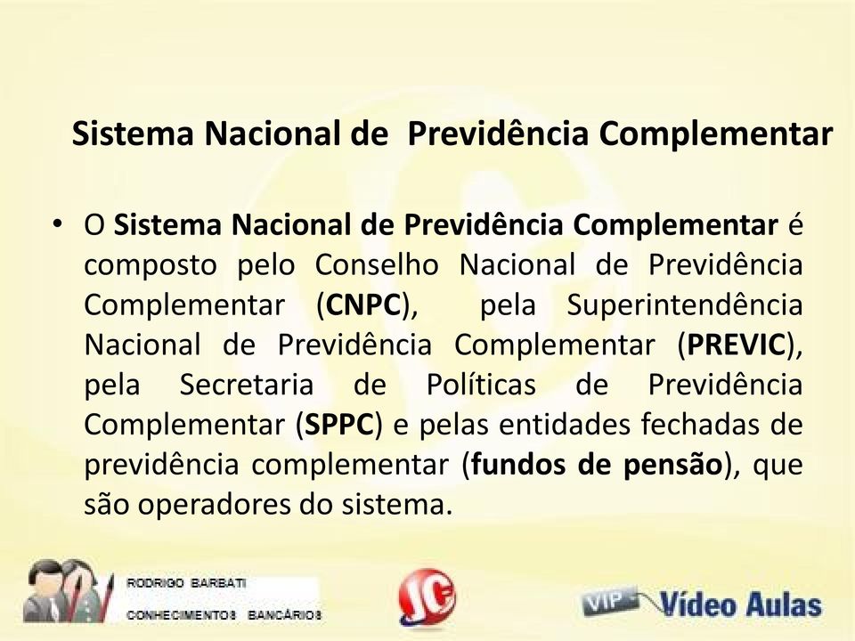 de Previdência Complementar (PREVIC), pela Secretaria de Políticas de Previdência Complementar