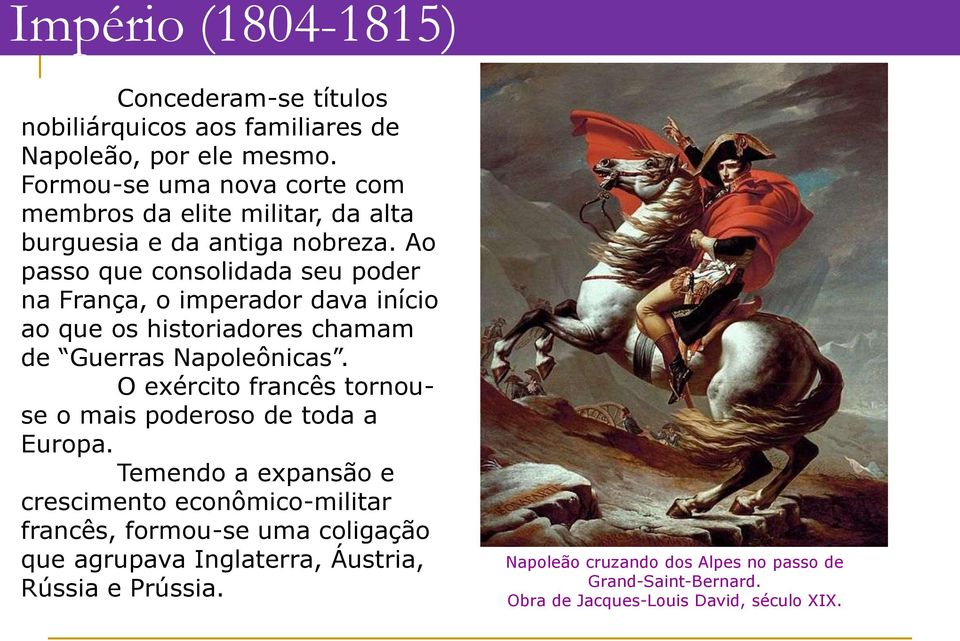 Ao passo que consolidada seu poder na França, o imperador dava início ao que os historiadores chamam de Guerras Napoleônicas.